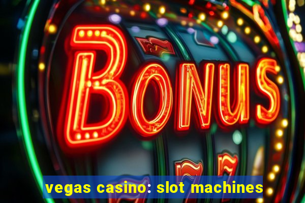 vegas casino: slot machines