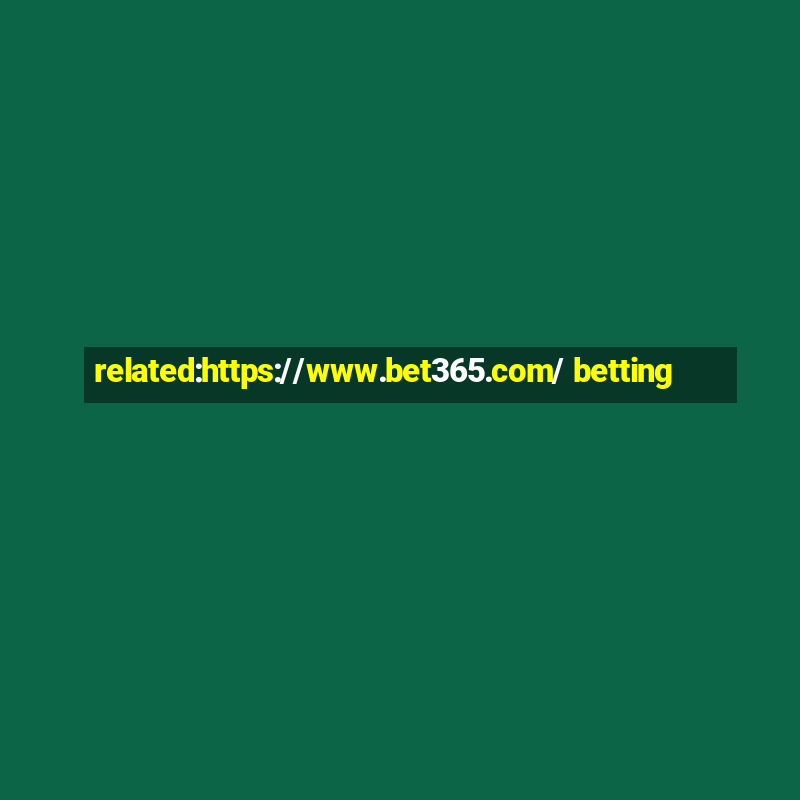 related:https://www.bet365.com/ betting