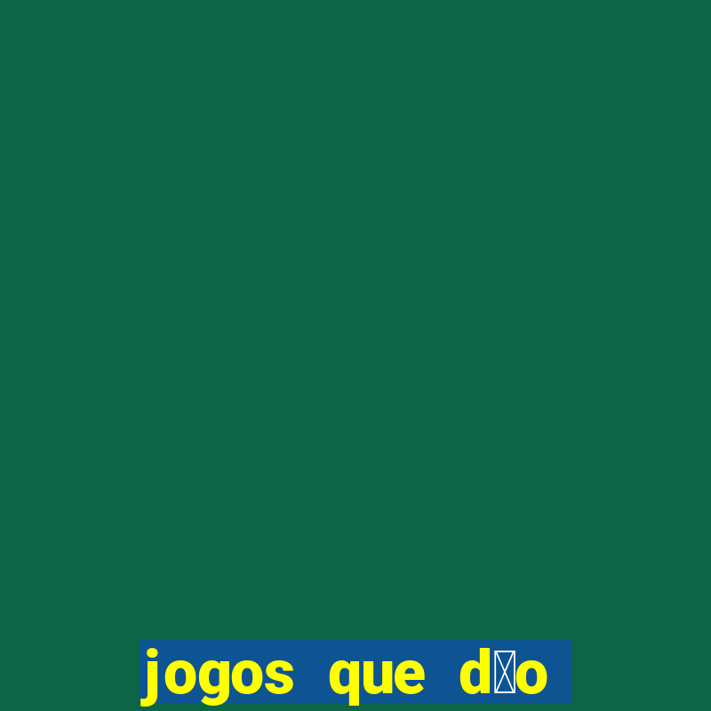 jogos que d茫o dinheiro sem depositar