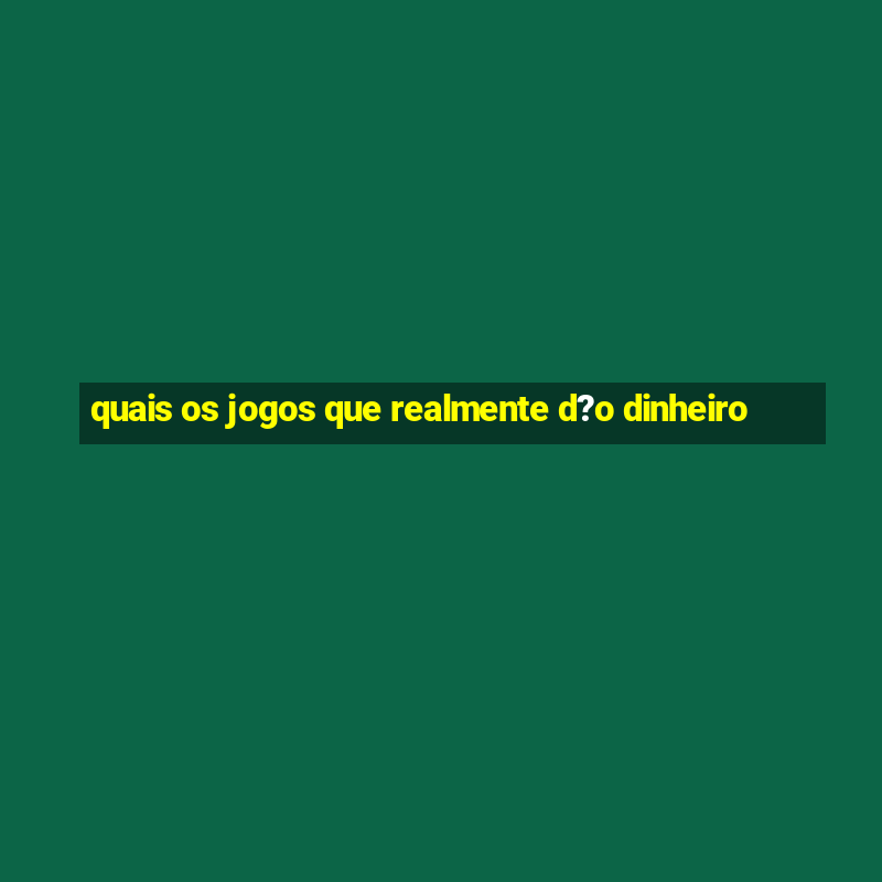 quais os jogos que realmente d?o dinheiro