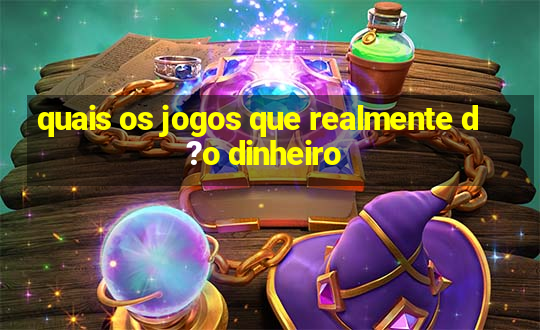 quais os jogos que realmente d?o dinheiro