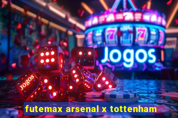 futemax arsenal x tottenham