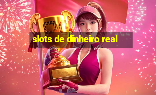 slots de dinheiro real