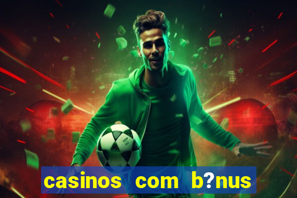 casinos com b?nus sem depósito