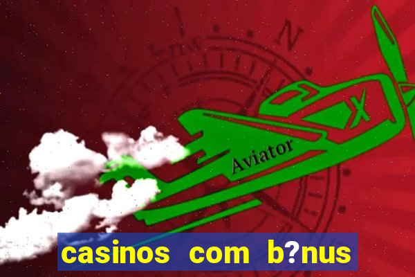 casinos com b?nus sem depósito