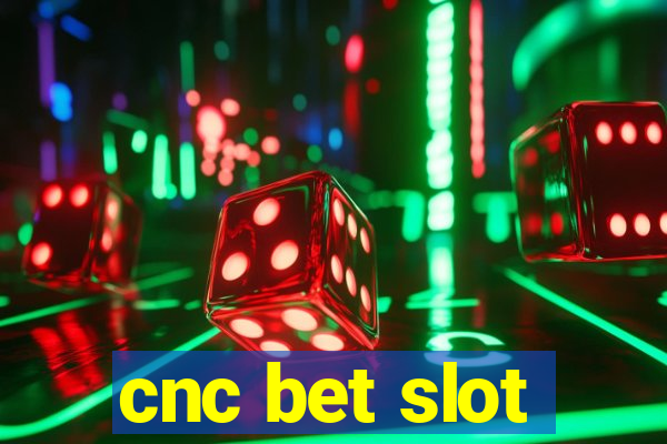 cnc bet slot