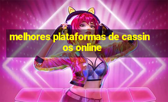 melhores plataformas de cassinos online