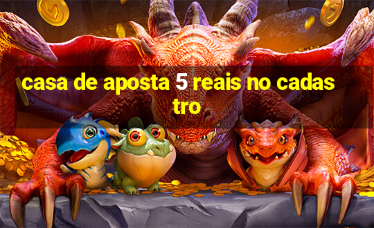 casa de aposta 5 reais no cadastro