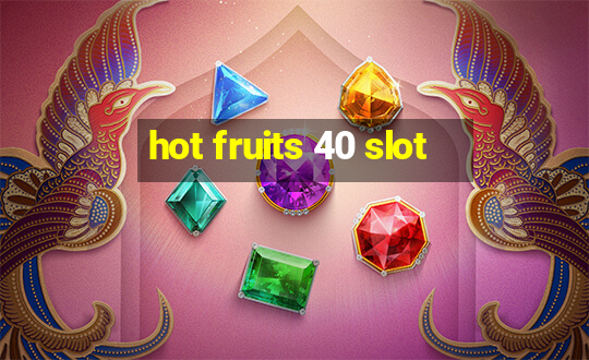 hot fruits 40 slot