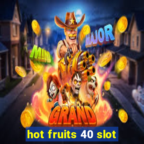 hot fruits 40 slot