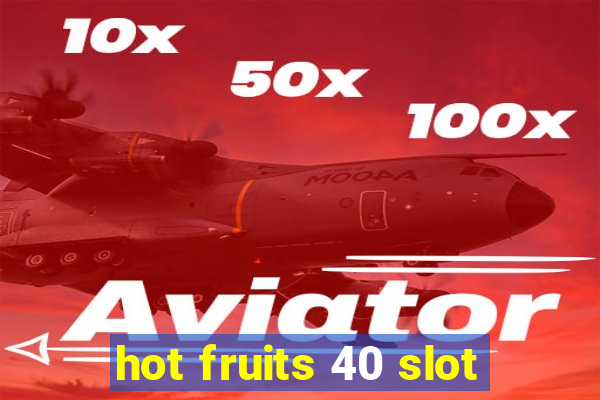 hot fruits 40 slot