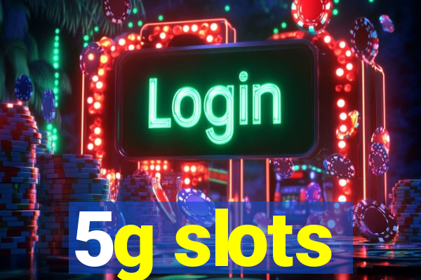 5g slots