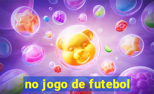 no jogo de futebol