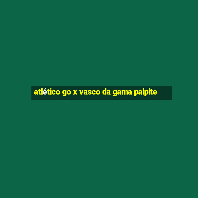 atlético go x vasco da gama palpite