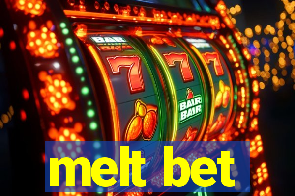 melt bet