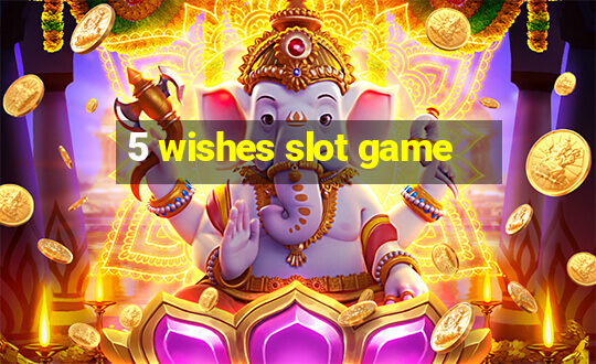 5 wishes slot game