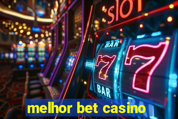 melhor bet casino