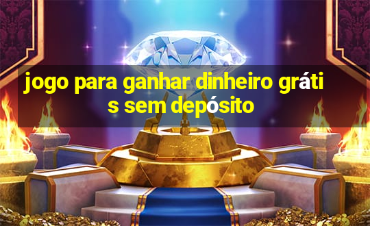 jogo para ganhar dinheiro grátis sem depósito