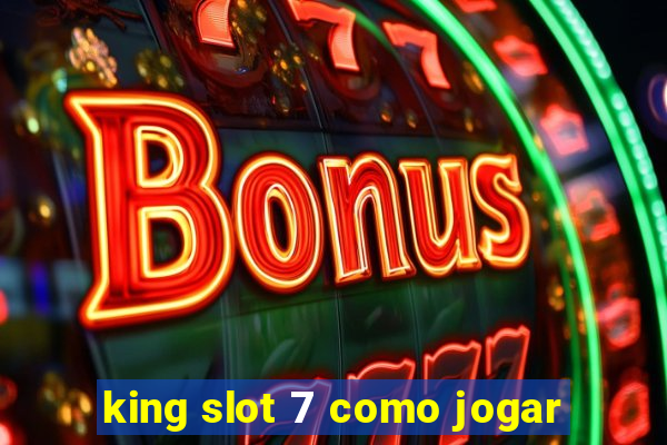 king slot 7 como jogar