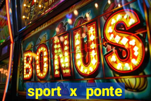 sport x ponte preta ao vivo