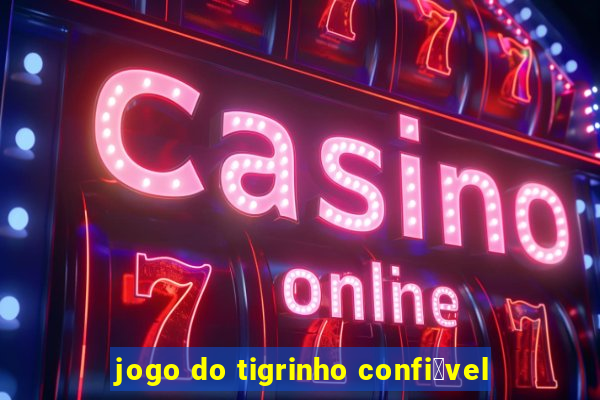 jogo do tigrinho confi谩vel