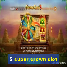 5 super crown slot