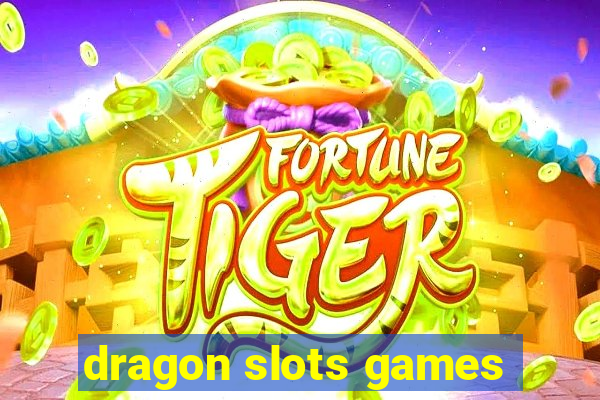 dragon slots games