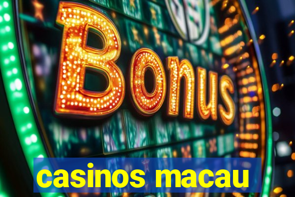 casinos macau