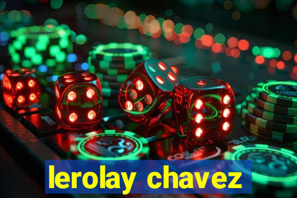 lerolay chavez