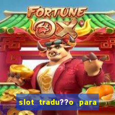 slot tradu??o para o português