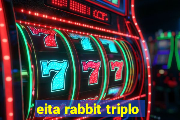 eita rabbit triplo