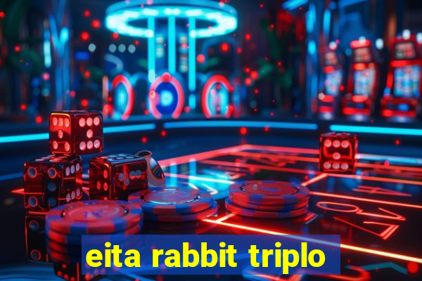 eita rabbit triplo