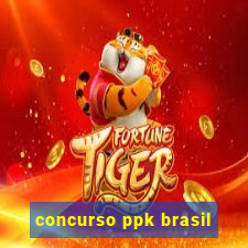 concurso ppk brasil