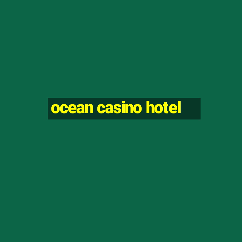 ocean casino hotel