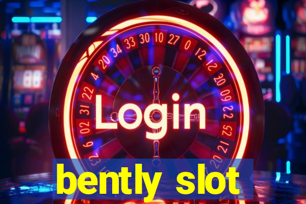 bently slot