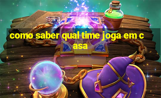 como saber qual time joga em casa