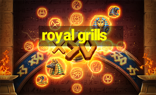 royal grills