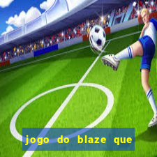 jogo do blaze que mais paga