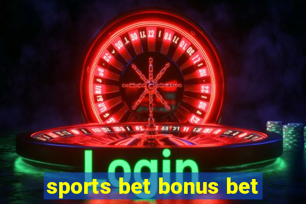 sports bet bonus bet