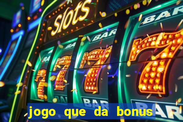 jogo que da bonus sem deposito