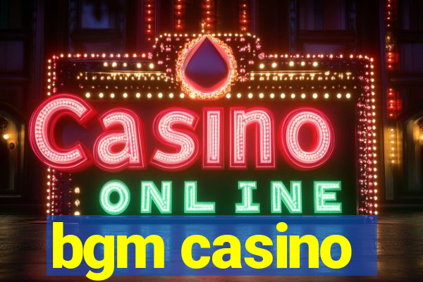 bgm casino