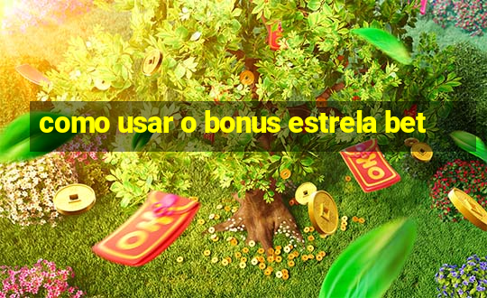 como usar o bonus estrela bet