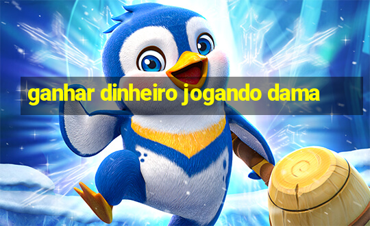 ganhar dinheiro jogando dama