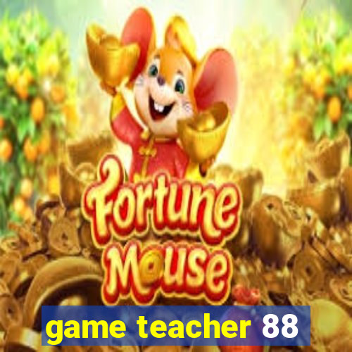 game teacher 88