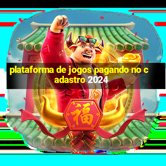 plataforma de jogos pagando no cadastro 2024