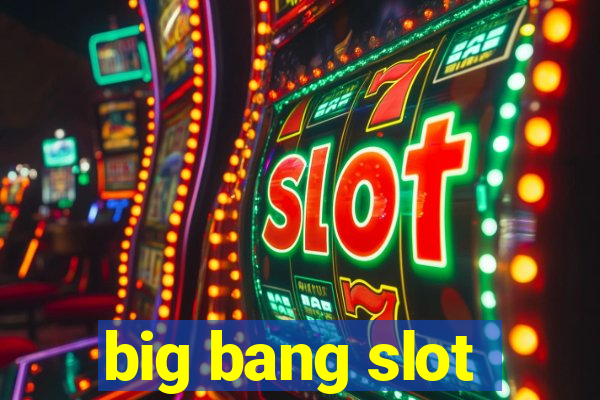 big bang slot