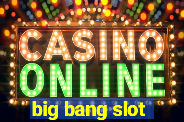 big bang slot