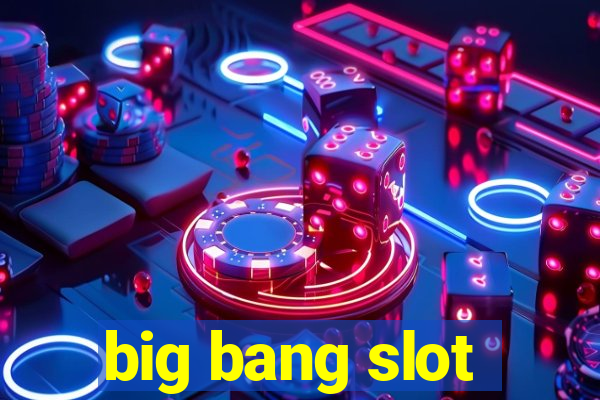 big bang slot