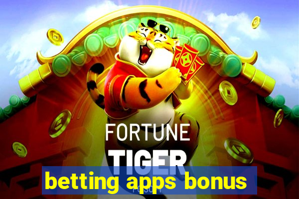 betting apps bonus