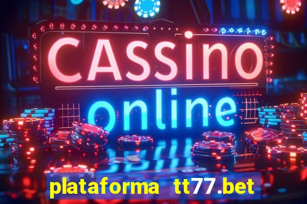 plataforma tt77.bet é confiável